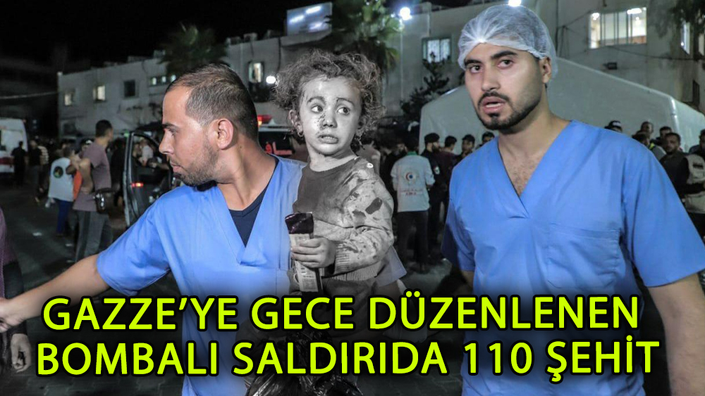 Gazze'de son durum: Bir gecede 110 şehit