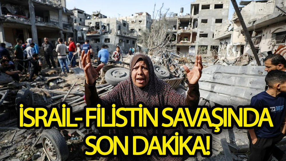 İsrail -Filistin savaşında son dakika!