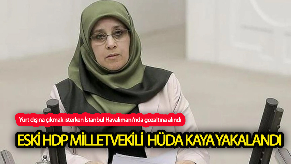 Eski HDP Milletvekili Hüda Kaya gözaltına alındı