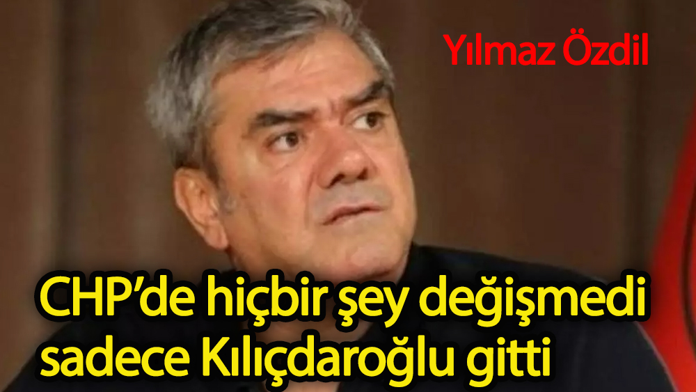 Yılmaz Özdil : Chp’deki değişimi değerlendirdi