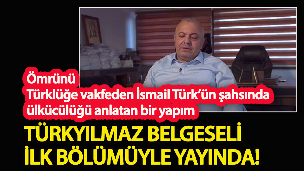 Türkyılmaz İsmail belgeseli ilk bölümüyle yayında