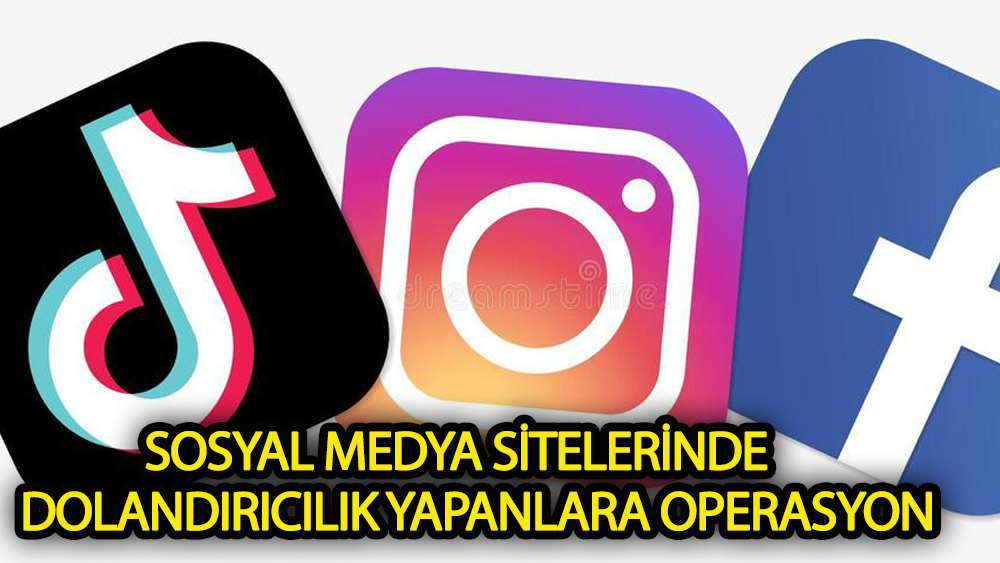 Sosyal medya sitelerinde dolandırıcılık yapanlara operasyon