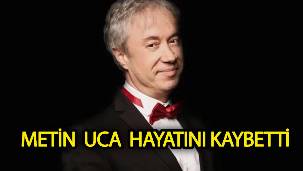 Ünlü sunucu Metin Uca hayatını kaybetti
