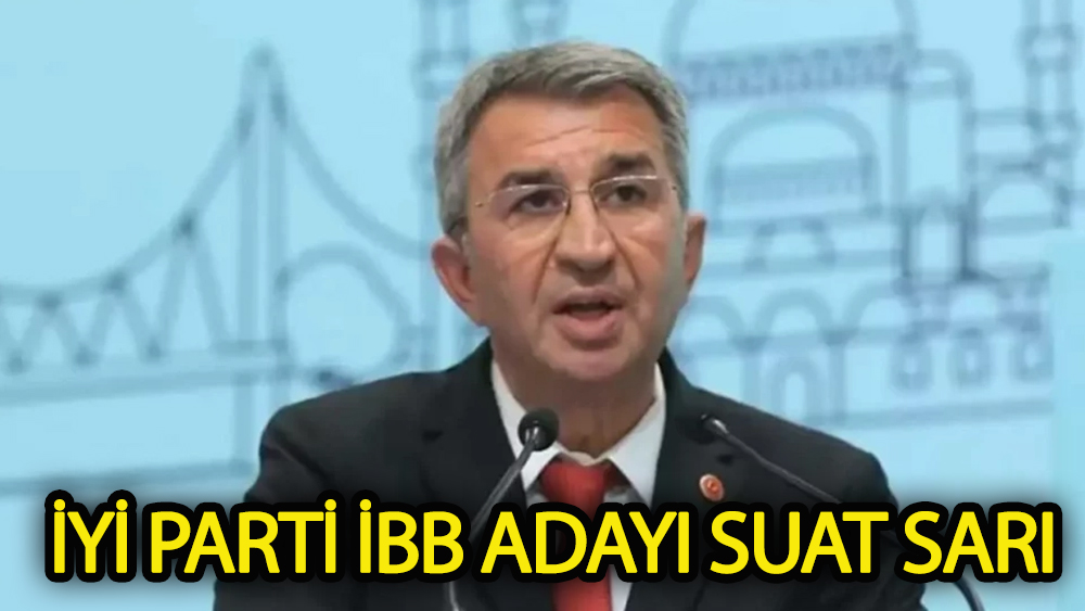 İYİ Parti'nin İstanbul adayı Suat Sarı