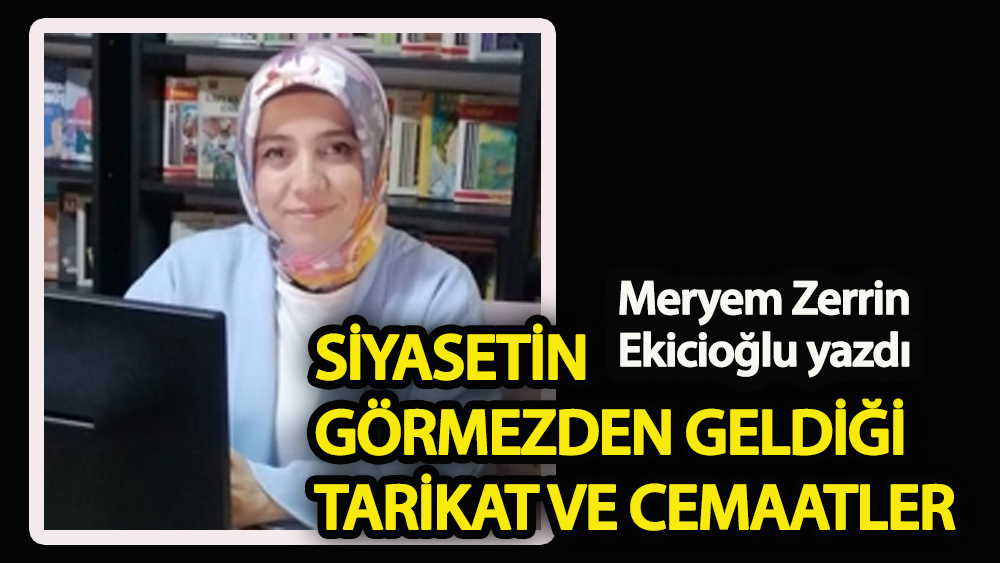 Siyasetin görmezden geldiği tarikat ve cemaatler