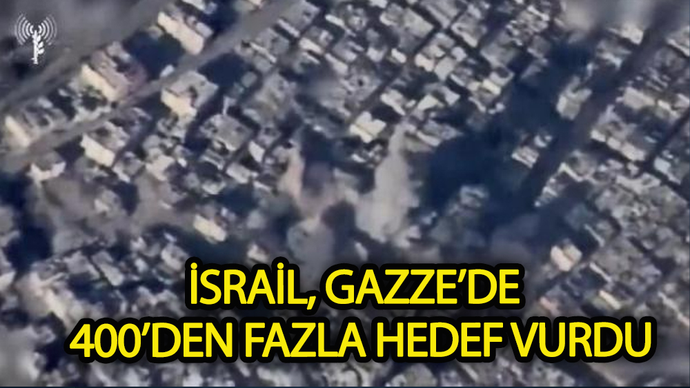 İsrail, Gazze’de 400’den fazla hedef vurdu