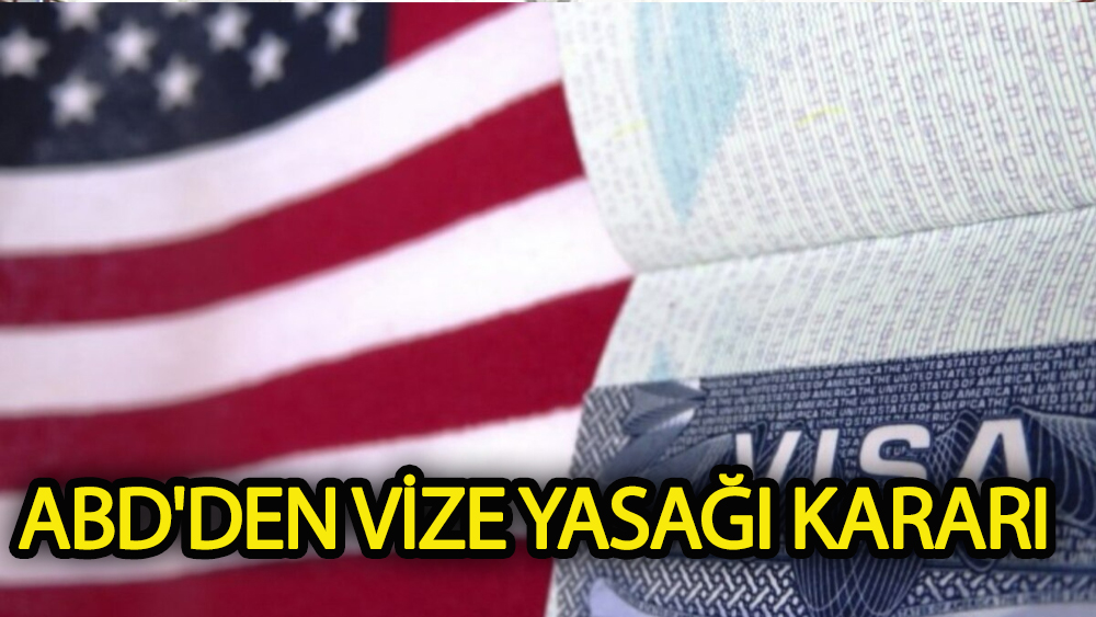 ABD'den vize yasağı kararı!