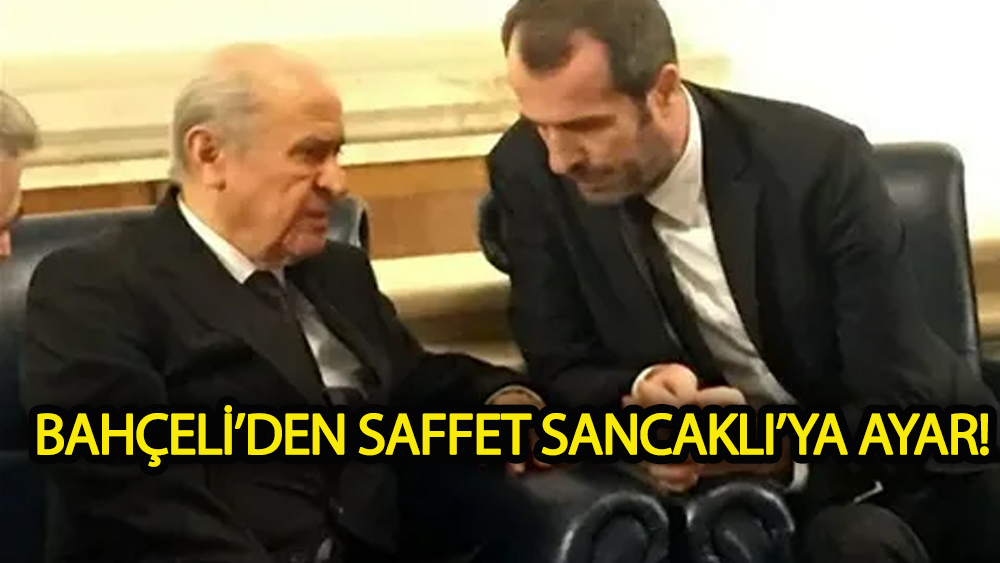 Bahçeli’den Saffet Sancaklı’ya ayar!