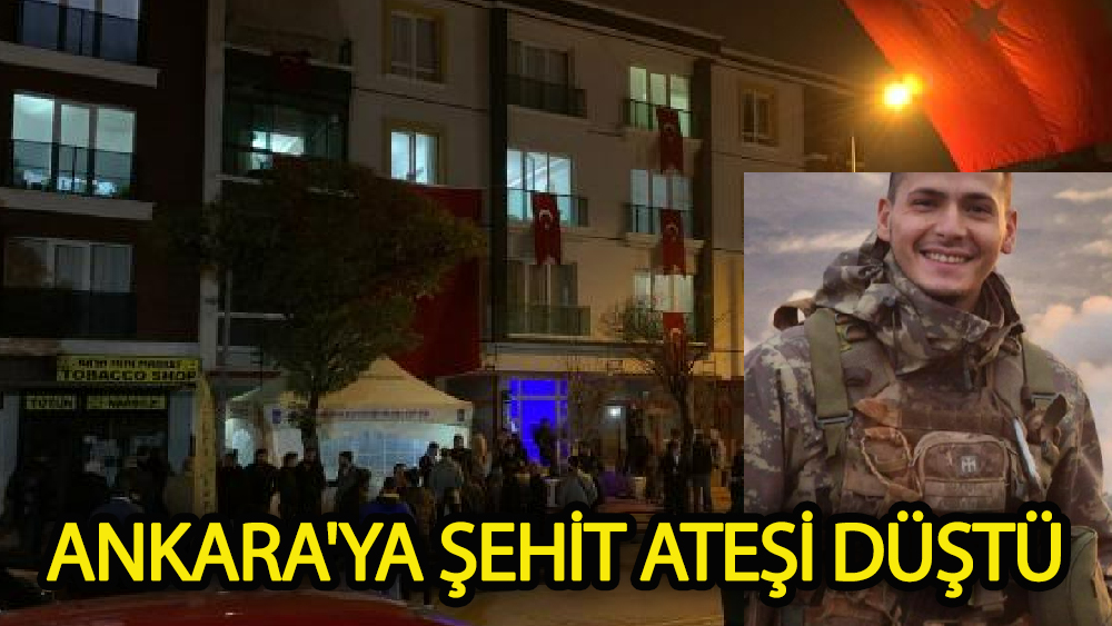 Ankara'ya Şehit Ateşi Düştü