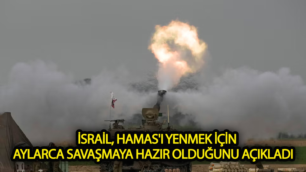 İsrail, Hamas'ı yenmek için aylarca savaşmaya hazır olduğunu açıkladı