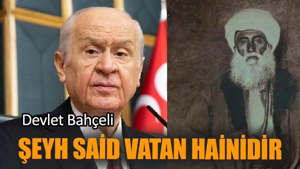 Devlet Bahçeli: Şeyh Said vatan hainidir