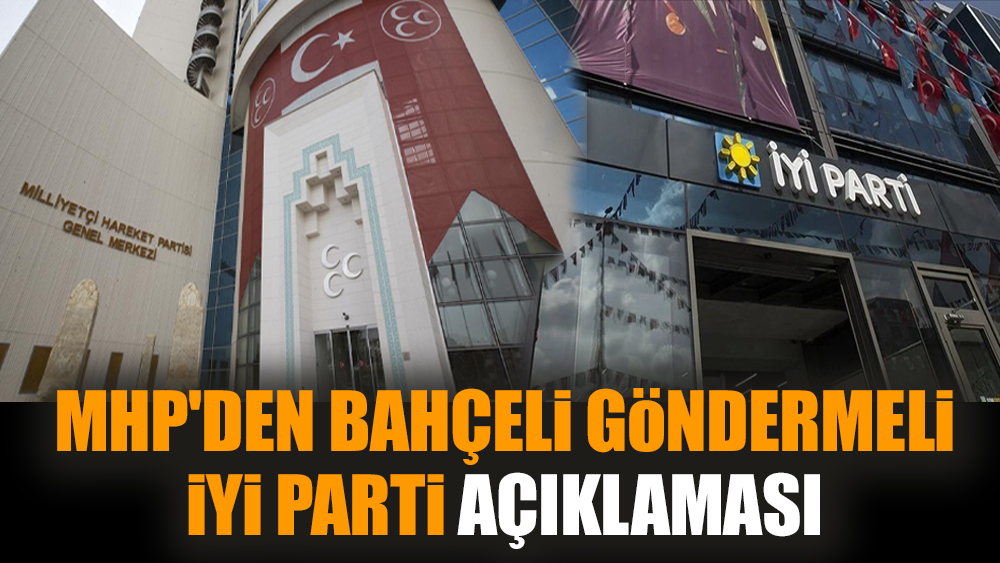 MHP'den Bahçeli göndermeli İYİ Parti açıklaması
