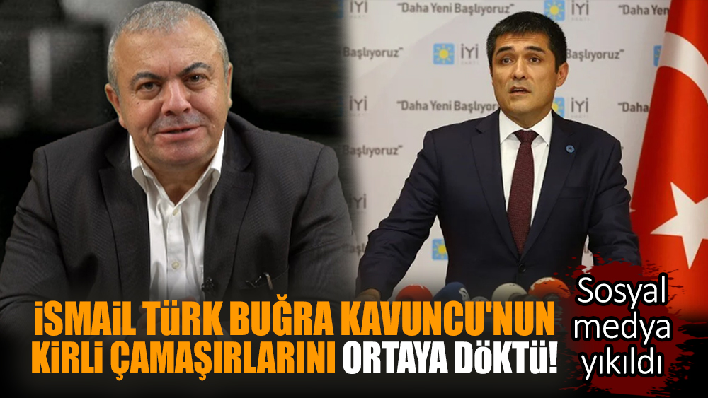 İsmail Türk Buğra Kavuncu'nun kirli çamaşırlarını ortaya döktü!