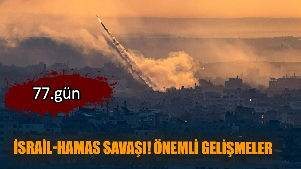 İsrail-Hamas savaşı! 77. gün