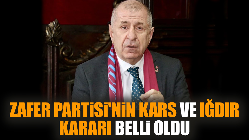 Zafer Partisi'nin Kars ve Iğdır kararı belli oldu