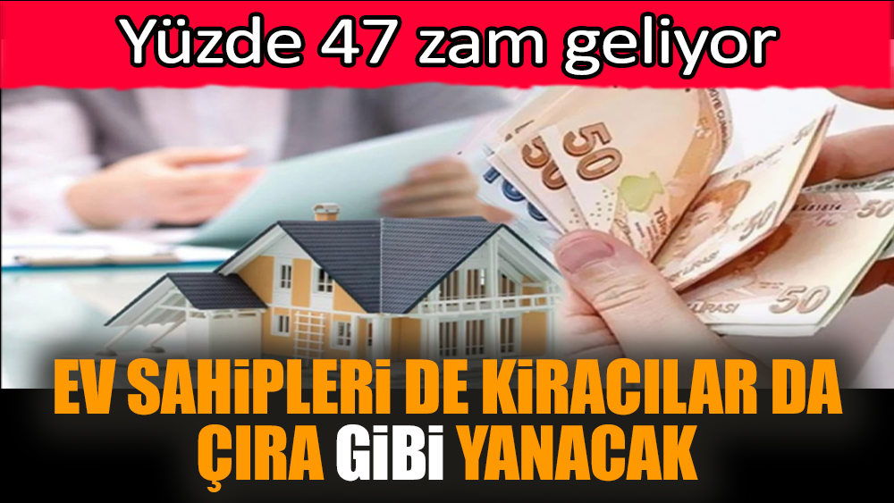 Ev sahipleri de kiracılar da çıra gibi yanacak! Zam geliyor