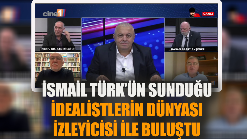 İsmail Türk’ün sunduğu İDEALİSTLERİN DÜNYASI izleyicisi ile buluştu