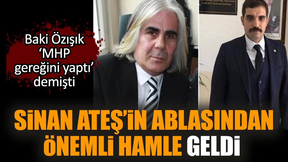 Sinan Ateş’in ablasından önemli hamle geldi