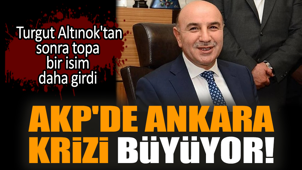 AKP'de Ankara krizi büyüyor!