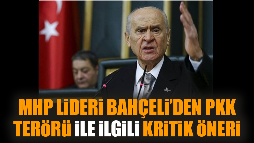 MHP lideri Bahçeli’den PKK terörü ile ilgili kritik öneri