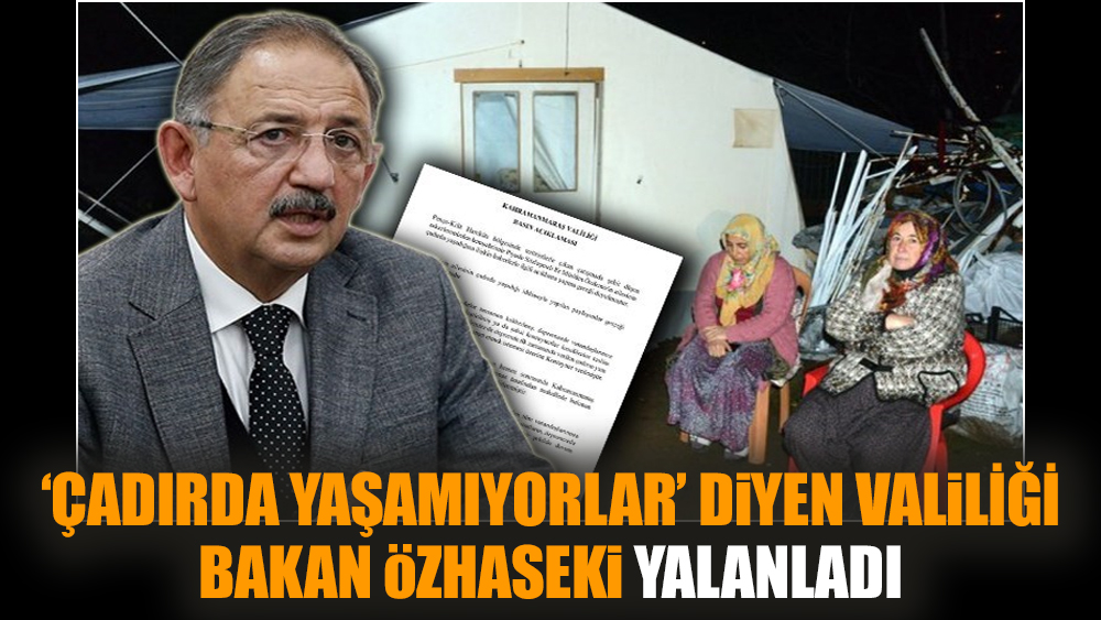 'Çadırda yaşamıyorlar' diyen valiliği Bakan Özhaseki yalanladı