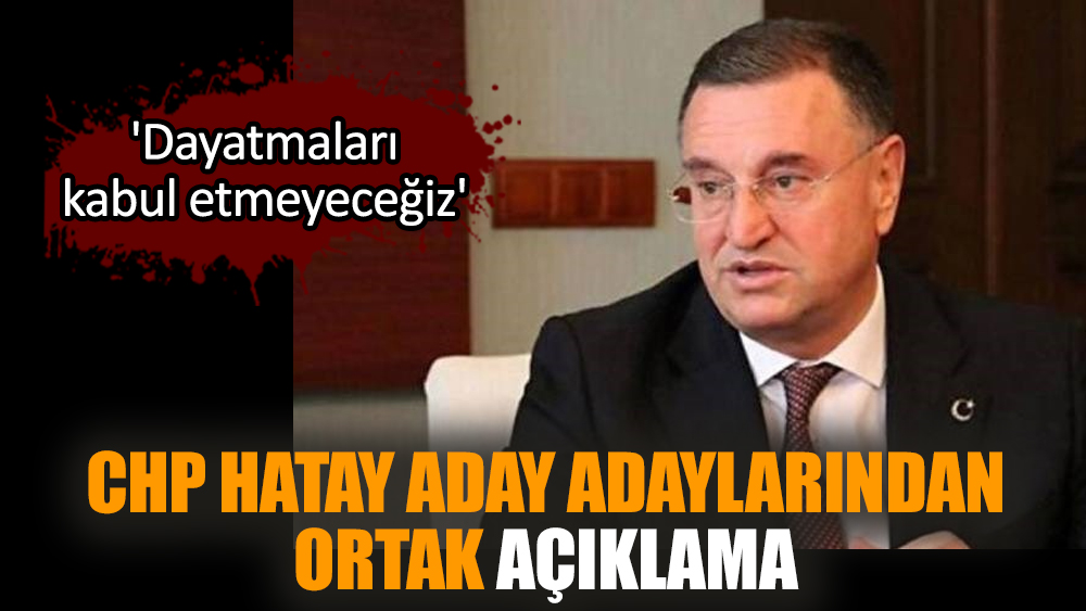 CHP Hatay Aday Adaylarından ortak açıklama