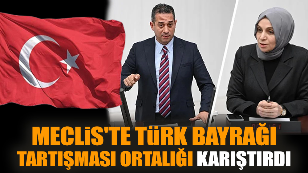 Meclis'te Türk bayrağı tartışması ortalığı karıştırdı