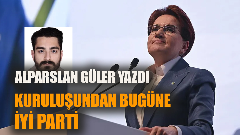 Kuruluşundan bugüne İyi Parti - 1