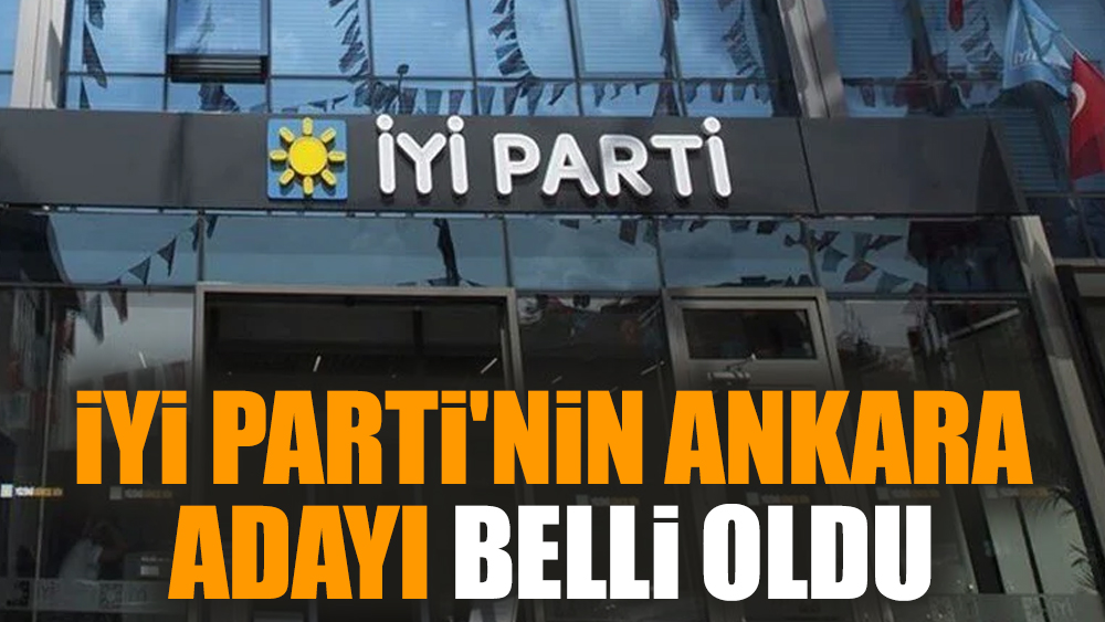 İYİ Parti'nin Ankara adayı belli oldu