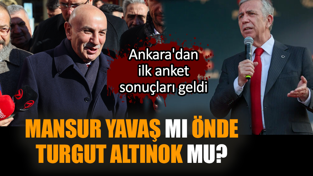 Mansur Yavaş mı önde Turgut Altınok mu? Ankara'dan ilk anket sonuçları geldi