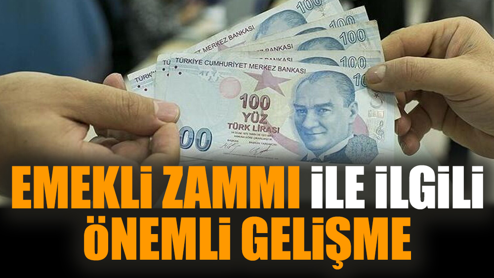 Emekli zammı ile ilgili önemli gelişme