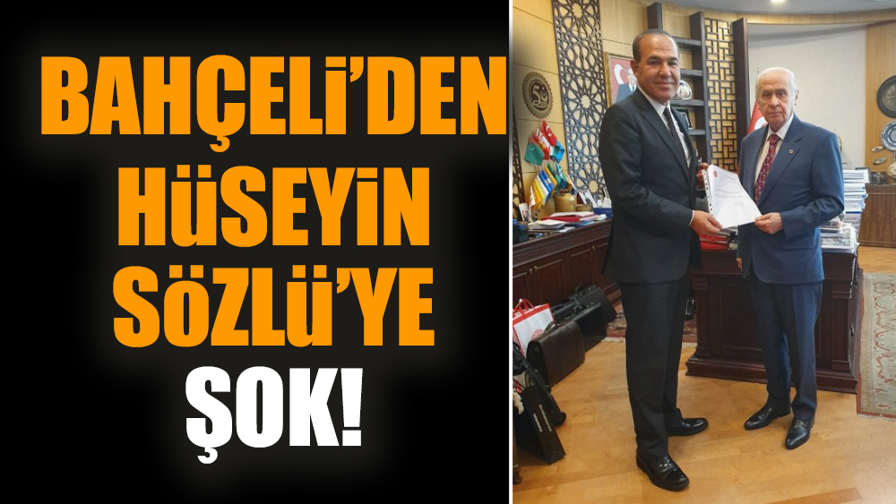 Bahçeli’den Hüseyin Sözlü’ye şok
