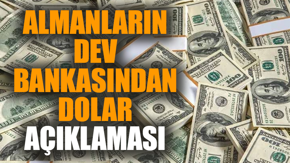 Almanların dev bankasından dolar açıklaması