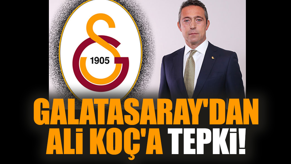 Galatasaray'dan Ali Koç'a tepki!