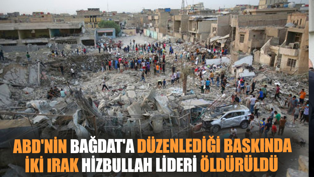 ABD'nin Bağdat'a düzenlediği saldırıda 2 Hizbullah lideri öldürüldü