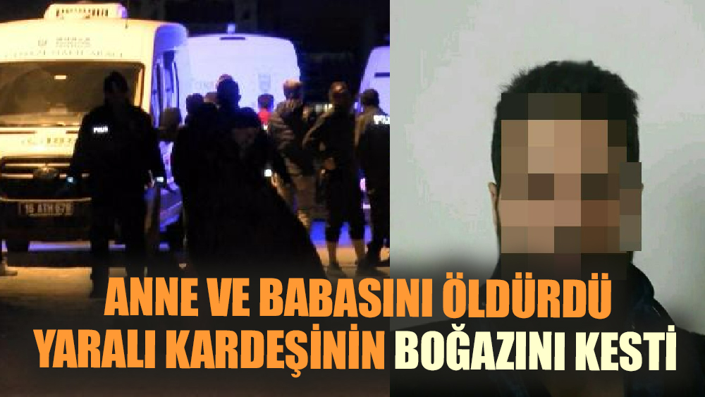 Aile  içi katliam! Annesini babasını vurdu kardeşini kesti