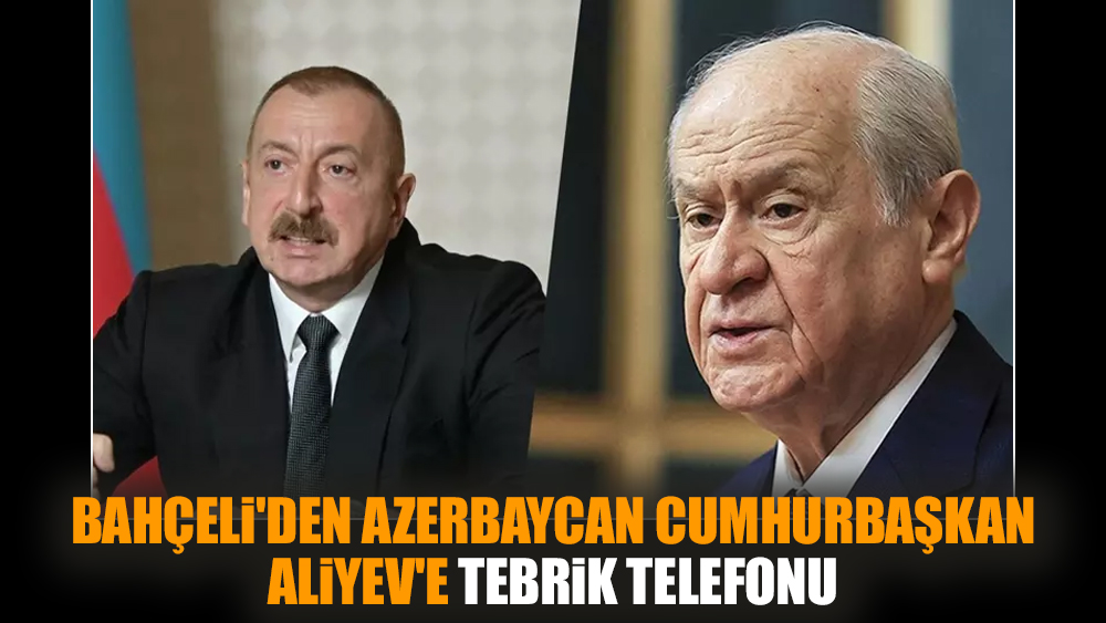 Bahçeli'den Azerbaycan Cumhurbaşkanı Aliyev'e tebrik telefonu