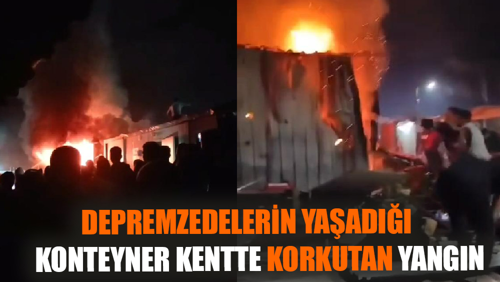 Depremzedelerin yaşadığı konteyner kentte korkutan yangın