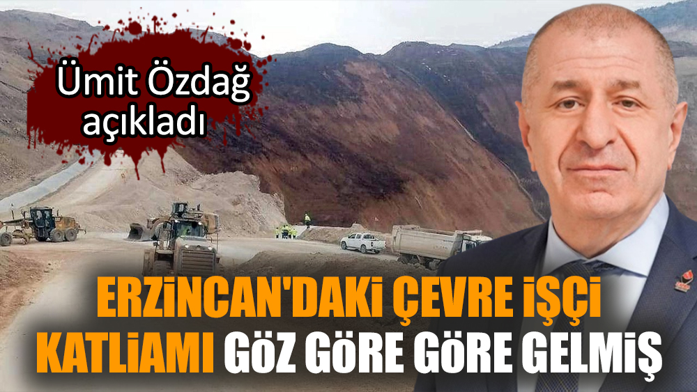 Erzincan'daki çevre işçi katliamı göz göre göre gelmiş
