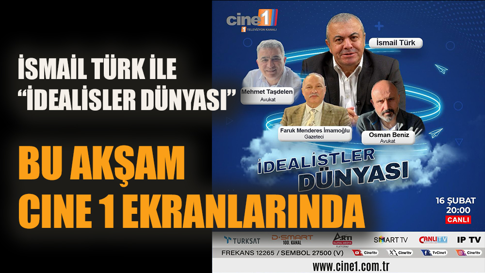 İsmail Türk ile “İdealistler Dünyası” bu akşam CINE 1 ekranlarında!