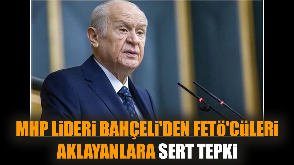 MHP Lideri Bahçeli'den FETÖ'cüleri aklayanlara sert tepki