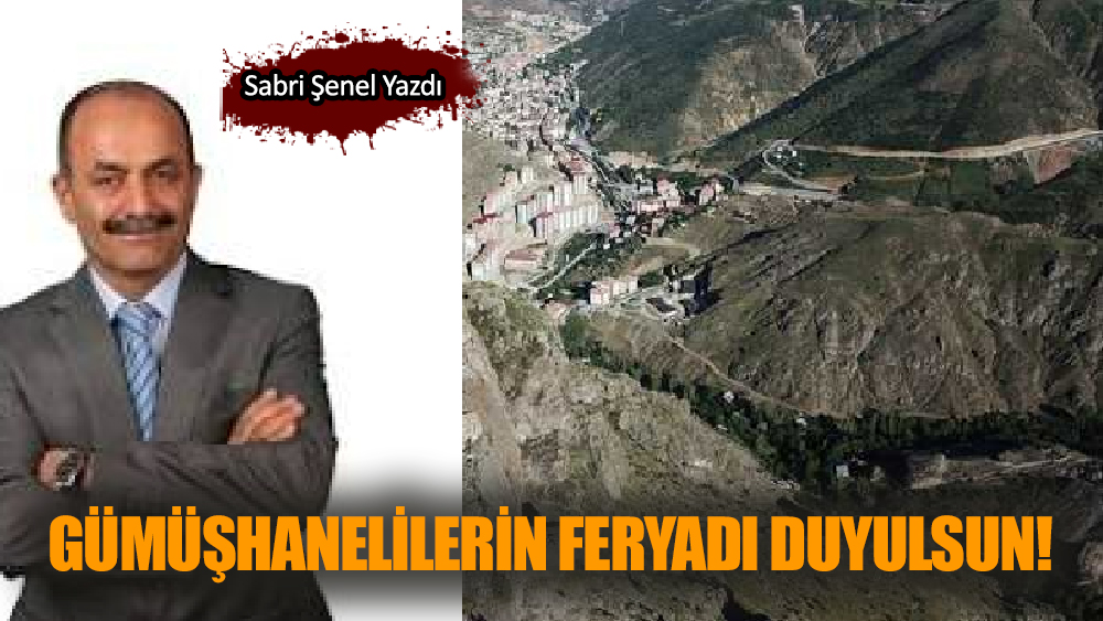 Gümüşhanelilerin feryadı duyulsun!
