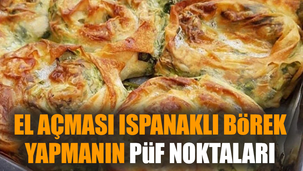 El Açması Ispanaklı Börek Yapmanın Püf Noktaları
