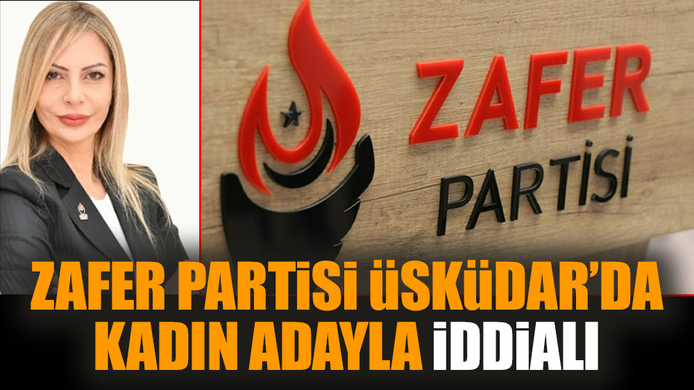 Zafer Partisi Üsküdar'da kadın adayla iddialı
