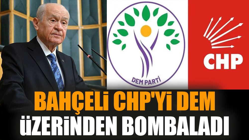 Bahçeli CHP'yi DEM üzerinden bombaladı