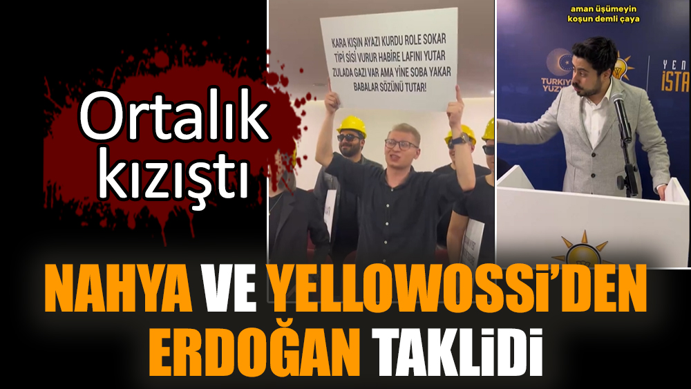 Nahya ve Yellowossi’den Erdoğan taklidi! Ortalık kızıştı