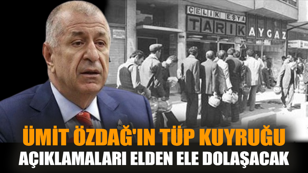 Ümit Özdağ'ın tüp kuyruğu açıklamaları elden ele dolaşacak