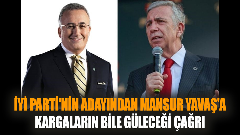 İYİ Parti'nin adayından Mansur Yavaş'a kargaların bile güleceği çağrı