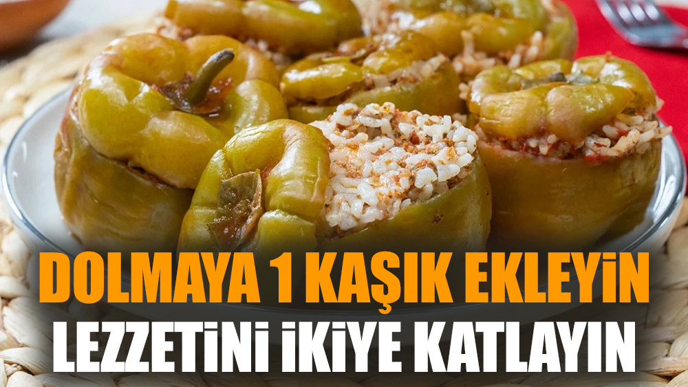 Dolmaya 1 kaşık ekleyin lezzetini ikiye katlayın