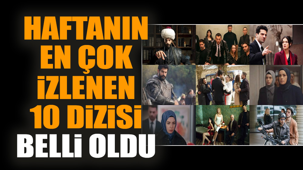 Haftanın en çok izlenen 10 dizisi belli oldu
